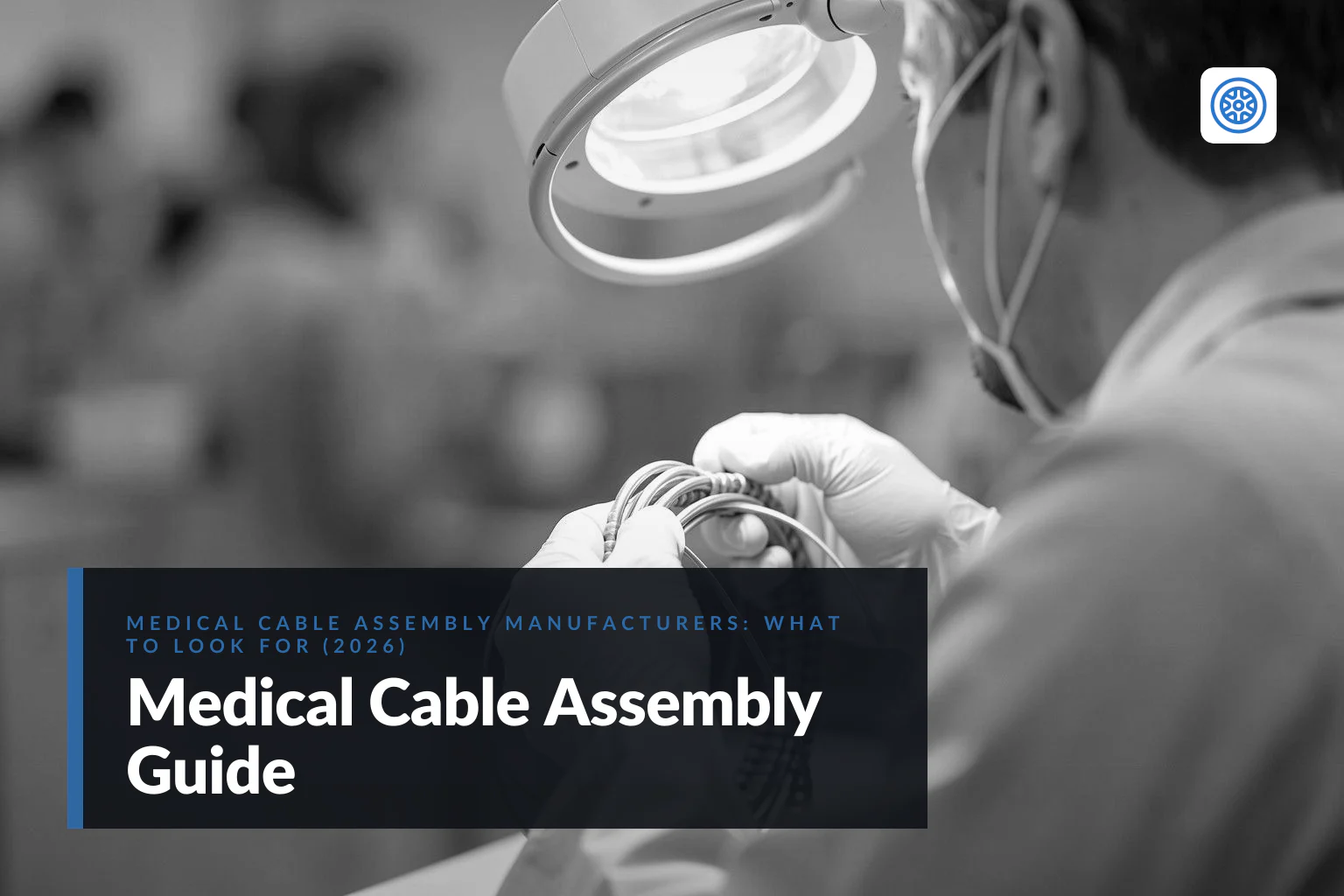medical cable assembly manufacturers: what to look for (2026)